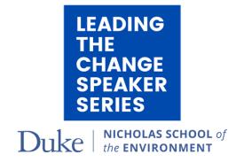 Leading the Change Speaker Series Nicholas School of the Environment logo
